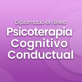 Diplomado en Psicoterapia Cognitivo Conductual en Línea - Febrero 2024