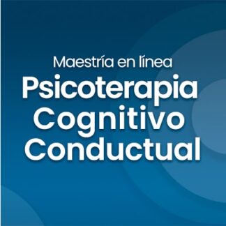 Maestría en Psicoterapia Cognitivo Conductual en Línea - Febrero 2024